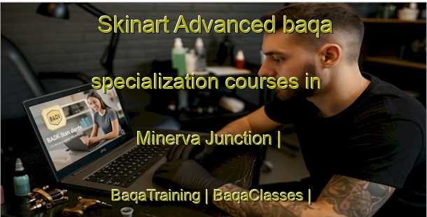 Skinart Advanced baqa specialization courses in Minerva Junction | BaqaTraining | BaqaClasses | SkinartTraining-United States